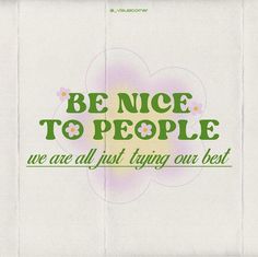 the words be nice to people are all just trying out best