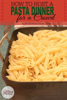 pasta in a pan with the title how to host a pasta dinner for a crowd