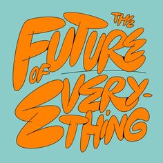 an orange and blue poster with the words, the future of every thing on it