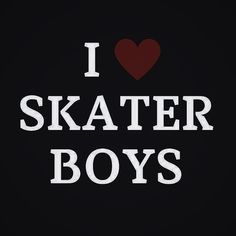 i love skater boys on black background with red heart and white lettering that says i love skate boys