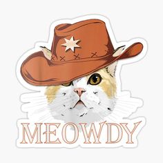 a cat wearing a cowboy hat with the words meowdy on it sticker