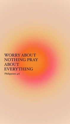 an orange and pink circle with the words worry about nothing pray about everything on it