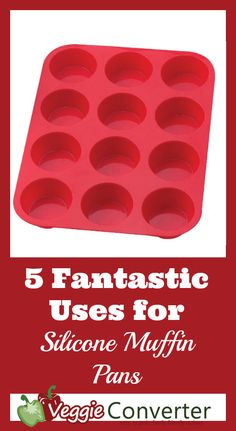 a red plastic muffin pan with the words 5 fantastic uses for siloone myffin