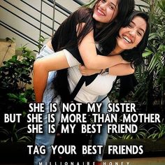 two girls hugging each other with the caption, she is not my sister but she is more than mother she is my best friend tag your best friends