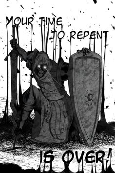 a black and white drawing of a knight kneeling next to two shields with the words your time to repent it's over