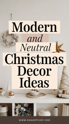 modern and neutral christmas decor ideas with text overlay that reads modern and neutral christmas decor ideas