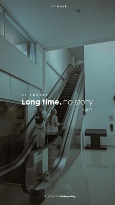 an escalator in a building with people on it and the words long time, no story