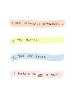 three important reminders, one you matter 2 you are loved 3 everything will be okay