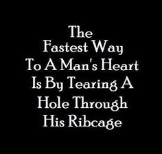 the fastest way to a man's heart is by tearing a hole through his ridge