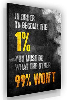 a black and yellow poster with the words in order to become the 1 % you must do what the other 99 % won't