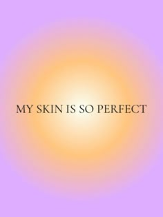 the words, my skin is so perfect are in front of an orange and purple background