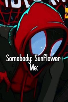 spider - man with the words somebody sunflower me