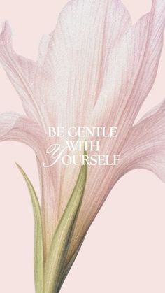 a pink flower with the words be gentle with yourself