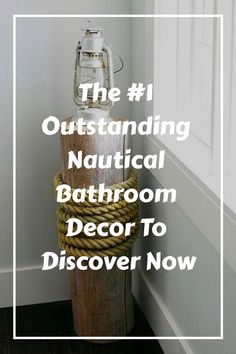 a wooden pole with rope around it and the words, the 1 outstanding nautical bathroom decor to discovery now