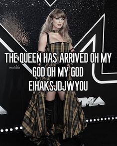 taylor swift is wearing a plaid dress and thigh high boots with the words'the queen has arrived oh my god oh my god ehksd jwy you