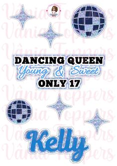 some stickers that say dancing queen young and sweet only 17