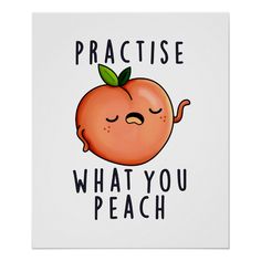 an orange with its eyes closed and the words practice what you peach is on it