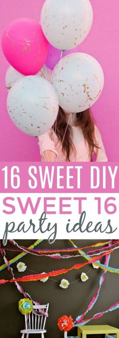 a girl holding balloons with the words sweet diy sweet 16 party ideas