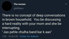 a tweet with the caption that reads, there is no concept of deep conversations in brown household