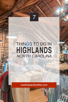 the inside of a store with clothes on display and text that reads 7 things to do in highlands north carolina