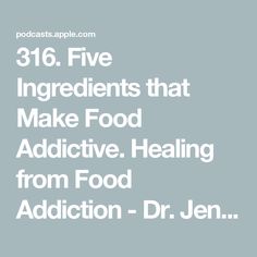 316. Five Ingredients that Make Food Addictive. Healing from Food Addiction - Dr. Jen Unwin Bad Food, Make Food, Food To Make, Healing, Diet