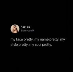 the text on the screen says, my face pretty, my name pretty, my style pretty, my soul pretty