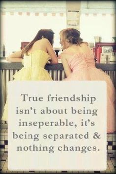 two women sitting at a table with a sign saying true friends isn't about being insepable, it's being separated & nothing changes