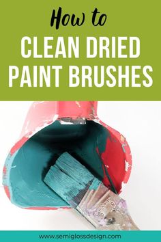 how to clean dried paint brushes with text overlay that reads, how to clean dried paint brushes