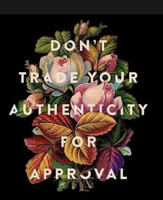 the words don't trade your authenticity for approval are painted on a black background