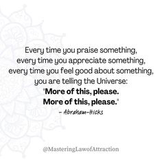 a quote that says every time you praise something, every time you appreciate something