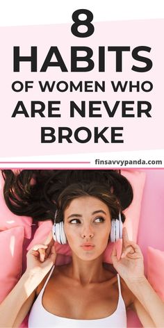 a woman laying in bed with headphones on her ears and the words 8 habitts of women who are never broke