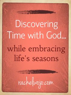 a quote that says, discovering time with god while embracing life's seasonss