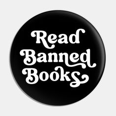 a black button with the words read banned books