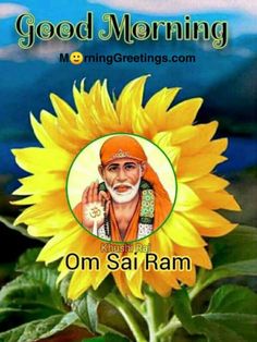 a sunflower with the words good morning on it and an image of sai ram