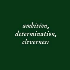 the words ambition, determination, cleverness on a dark green background with white lettering