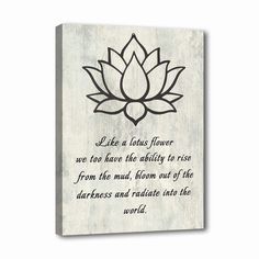 a wooden sign with a lotus on it that says, like a lotus flower we too have the ability to rise from the mud