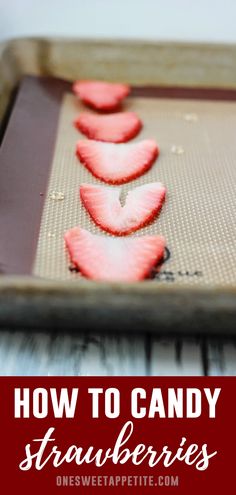 how to candy strawberries on a baking sheet with the words, how to candy strawberries