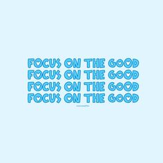 the words focus on the good focus on the good focus on the good