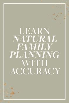 the words learn natural family planning with acuracy in white on a gray background