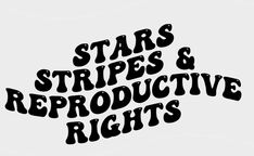 the words stars, stripes and reprodutive rights written in black on a white background