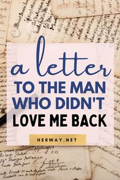 a letter to the man who didn't love me back is on top of old letters