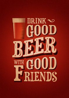 the words drink good beer with good friends