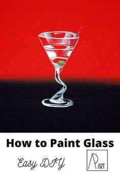 a martini glass with the words how to paint glass easy diy art on it