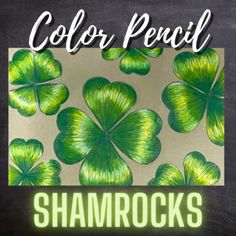 shamrocks painted on a blackboard with the words color pencil shamrocks written in green