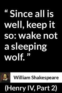 Let Sleeping Dogs Lie Quotes, Sleeping Wolf, Henry Iv, Shakespeare In Love, Author Quotes, Literature Quotes, Interesting Quotes