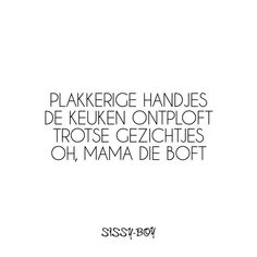 Plakkerige handjes, de keuken ontploft. Trotse gezichtjes, oh mama die boft. Good Luck, Van, Quotes