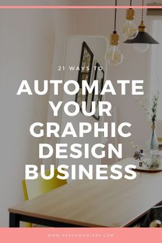 the words automate your graphic design business on top of a wooden table in front of a window