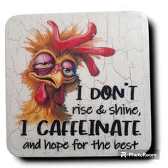 a sign that says i don't rise & shine, i caffeinate and hope for the best