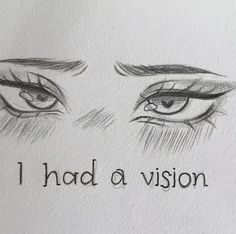 an eye with the words i had a vision written in black ink on white paper