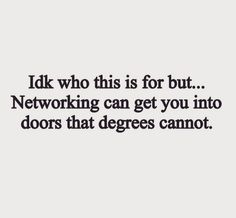 a quote that says i'm who this is for but networking can get you into doors